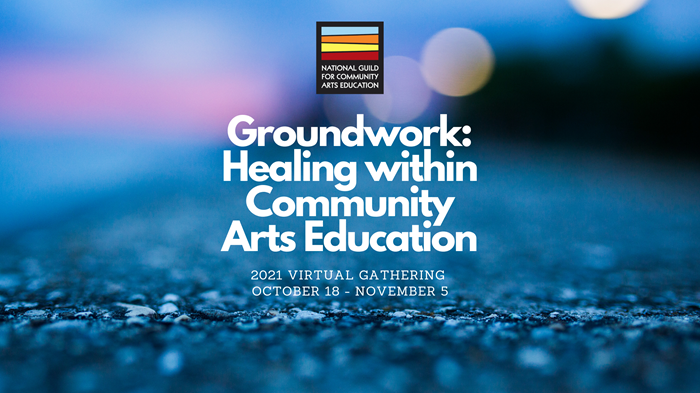 Predominantly blue toned image taken at dusk of a rocky asphalt ground. The image is focused on a small portion of the foreground so that everything else is blurred and lights in the background appear as a pink strip on the left and three yellow, overlapping orbs in the upper right. The text “Groundwork: Healing within Community Arts Education” is featured as white bold font in the center of the image with a description of the event, “2021 Virtual Gathering October 18 - November 5,” below it. The National Guild’s logo is centered above the text.