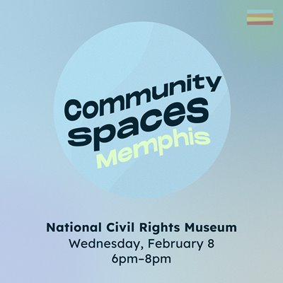 Light blue circle with text that flows up and to the right. Text reads: Community Spaces: Memphis. National Civil Rights Museum, Wednesday, February 8, 6pm–8pm